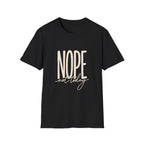 Nope Not Today T-Shirt