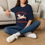 Sorry I'm Late I Was Dilly Dallying T-Shirt