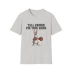 Tall Enough For Your Shins T-Shirt
