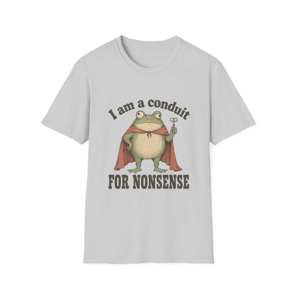 I Am A Conduit For Nonsense T-Shirt