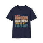 Being A Functional Adult Seems Excessive- T-shirt