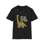 All My Friends Are Dead T-Shirt
