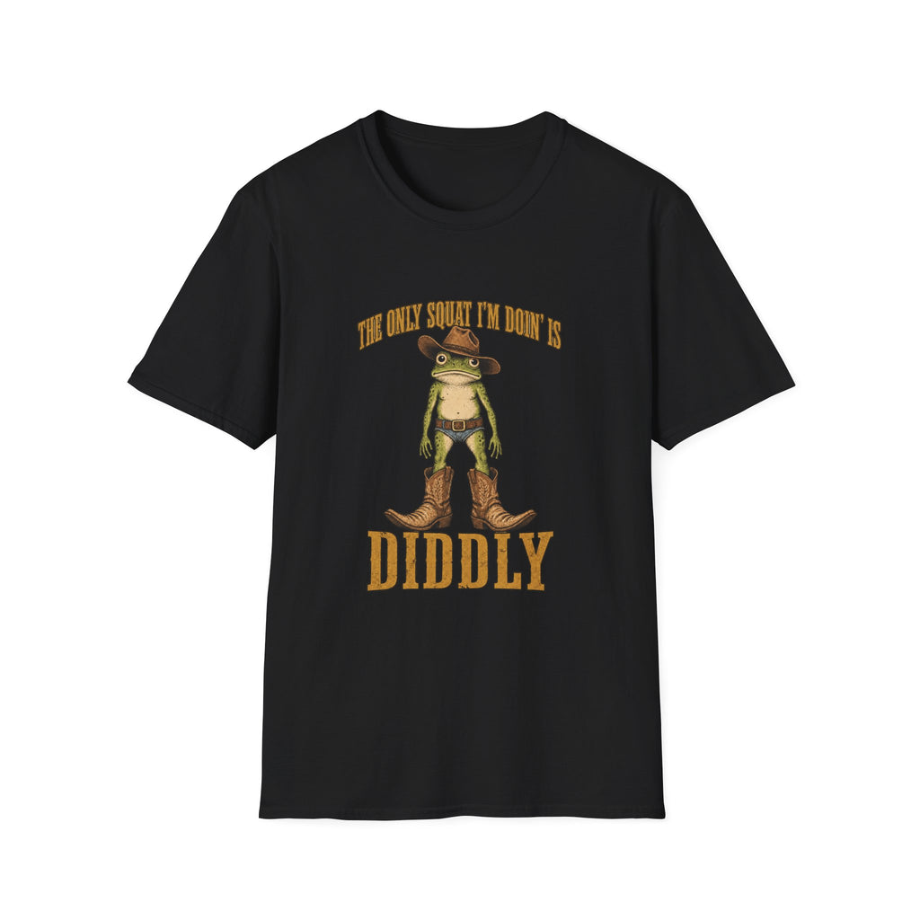 The Only Squat I'm Doin' Is Diddly T-Shirt