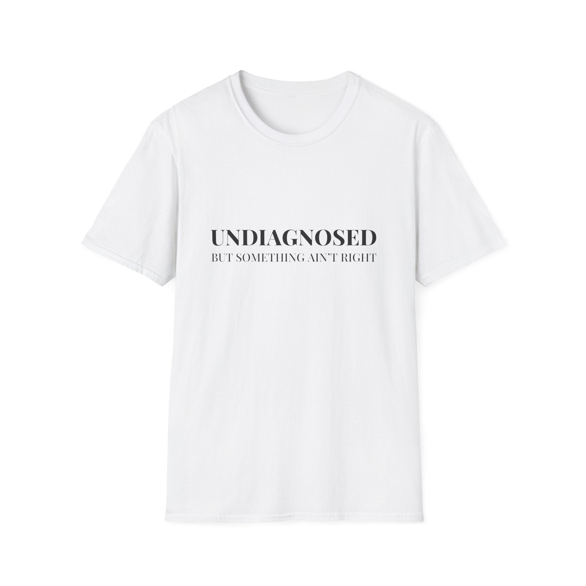 Undiagnosed But Something Ain't Right T-Shirt