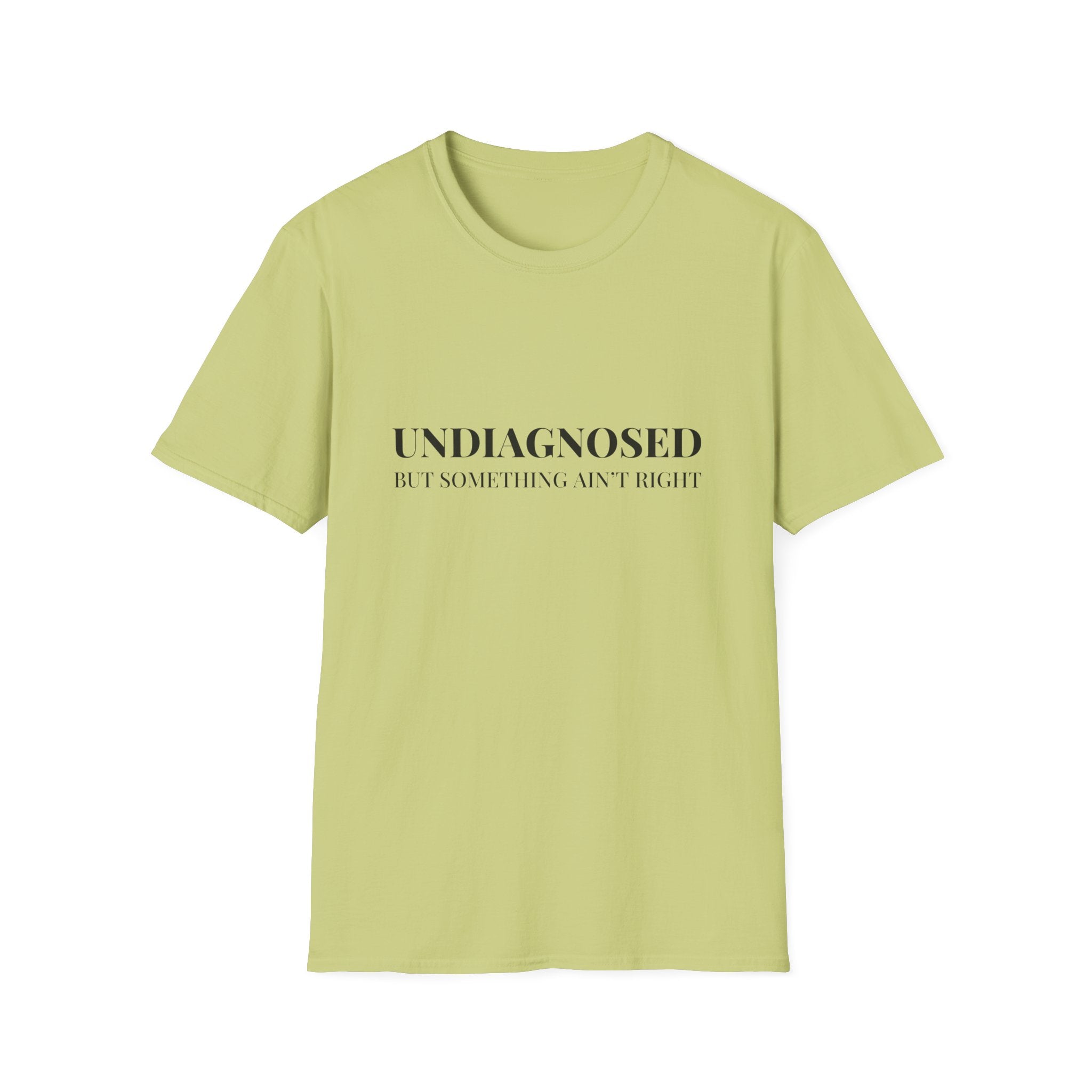 Undiagnosed But Something Ain't Right T-Shirt