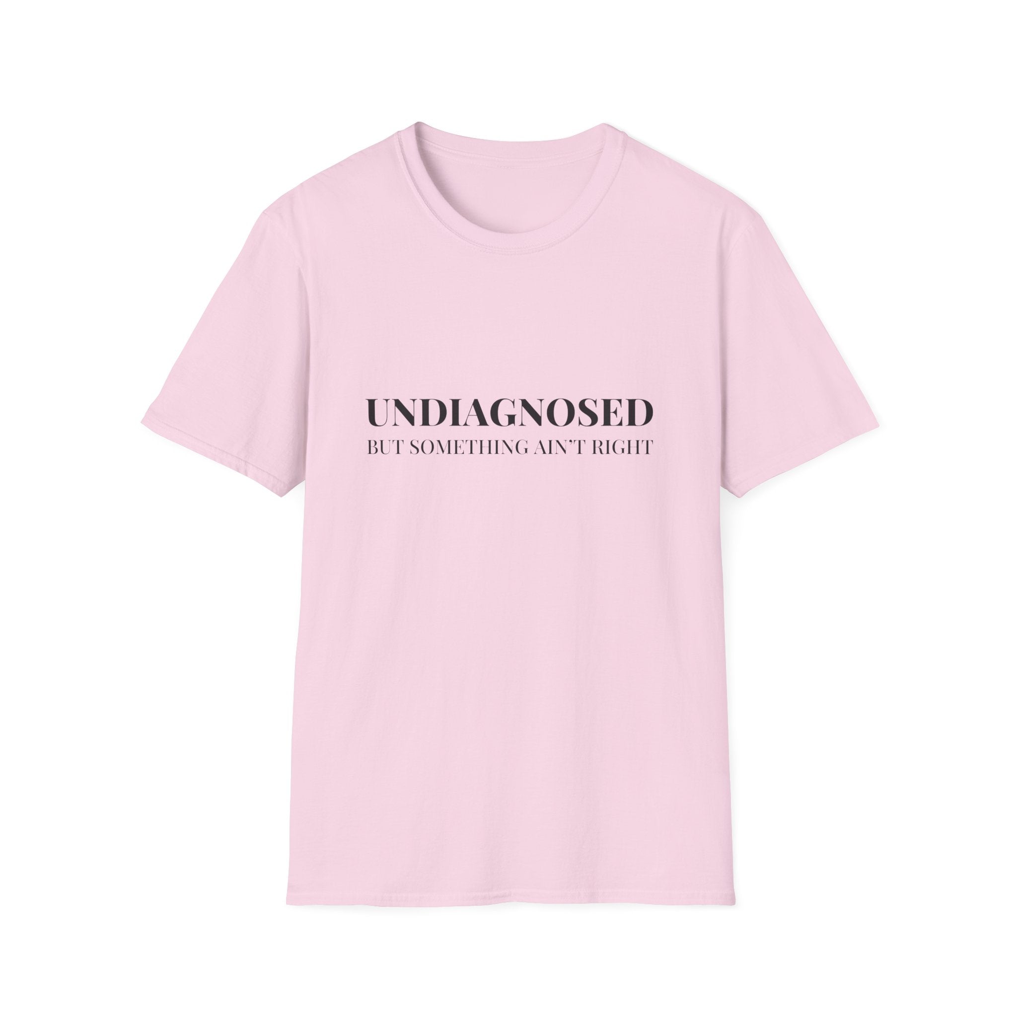 Undiagnosed But Something Ain't Right T-Shirt
