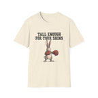 Tall Enough For Your Shins T-Shirt