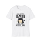 I Have Selective Hearing T-Shirt
