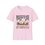 Whatever Life Throws At You T-Shirt