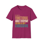 Being A Functional Adult Seems Excessive- T-shirt