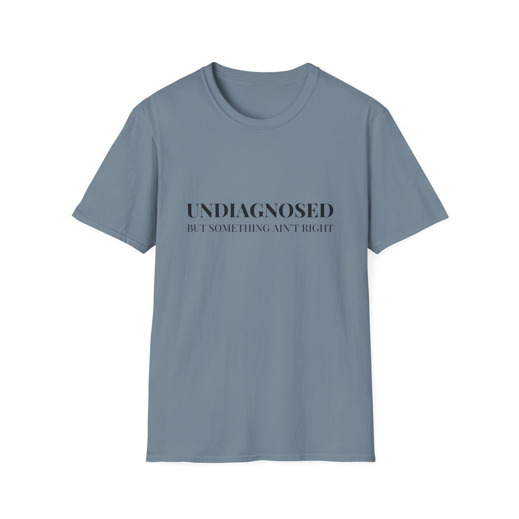 Undiagnosed But Something Ain't Right T-Shirt