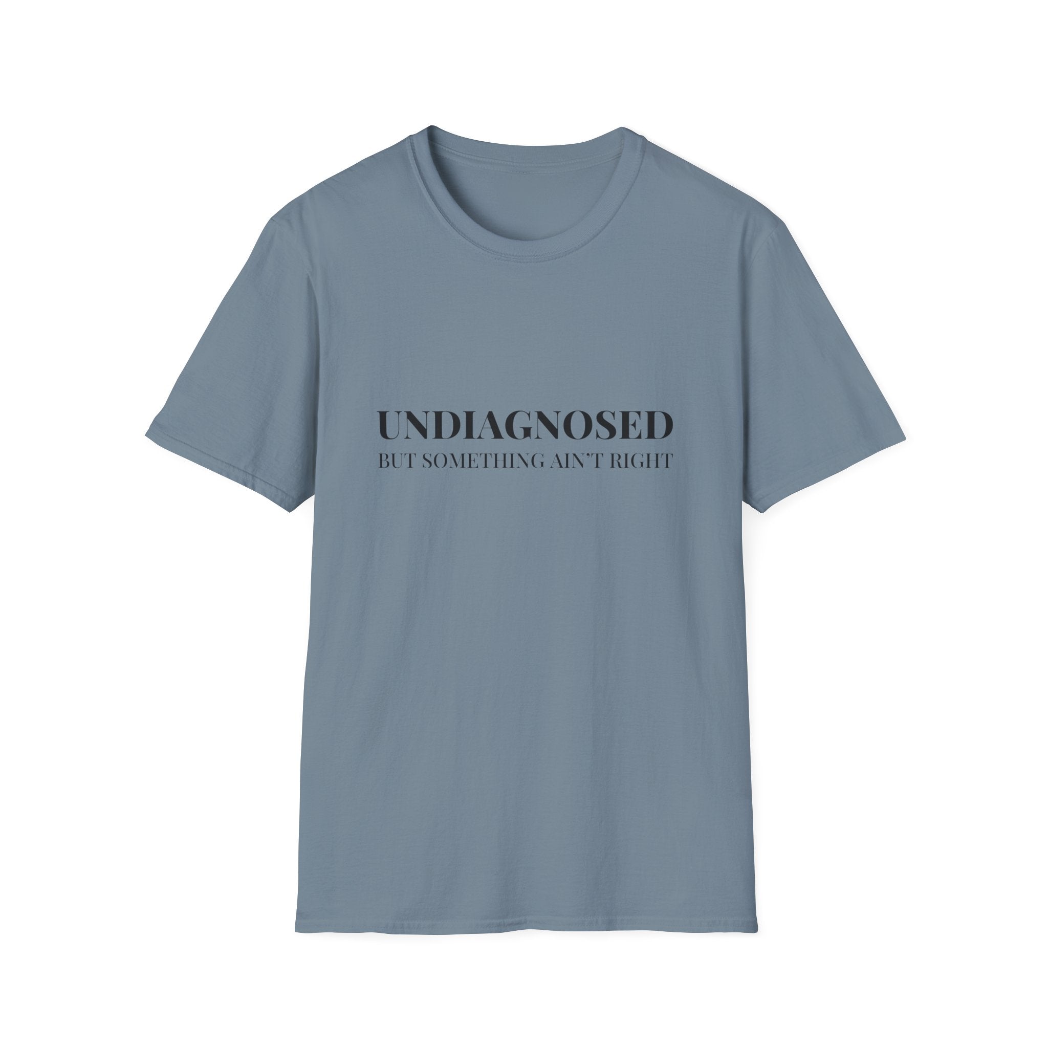 Undiagnosed But Something Ain't Right T-Shirt