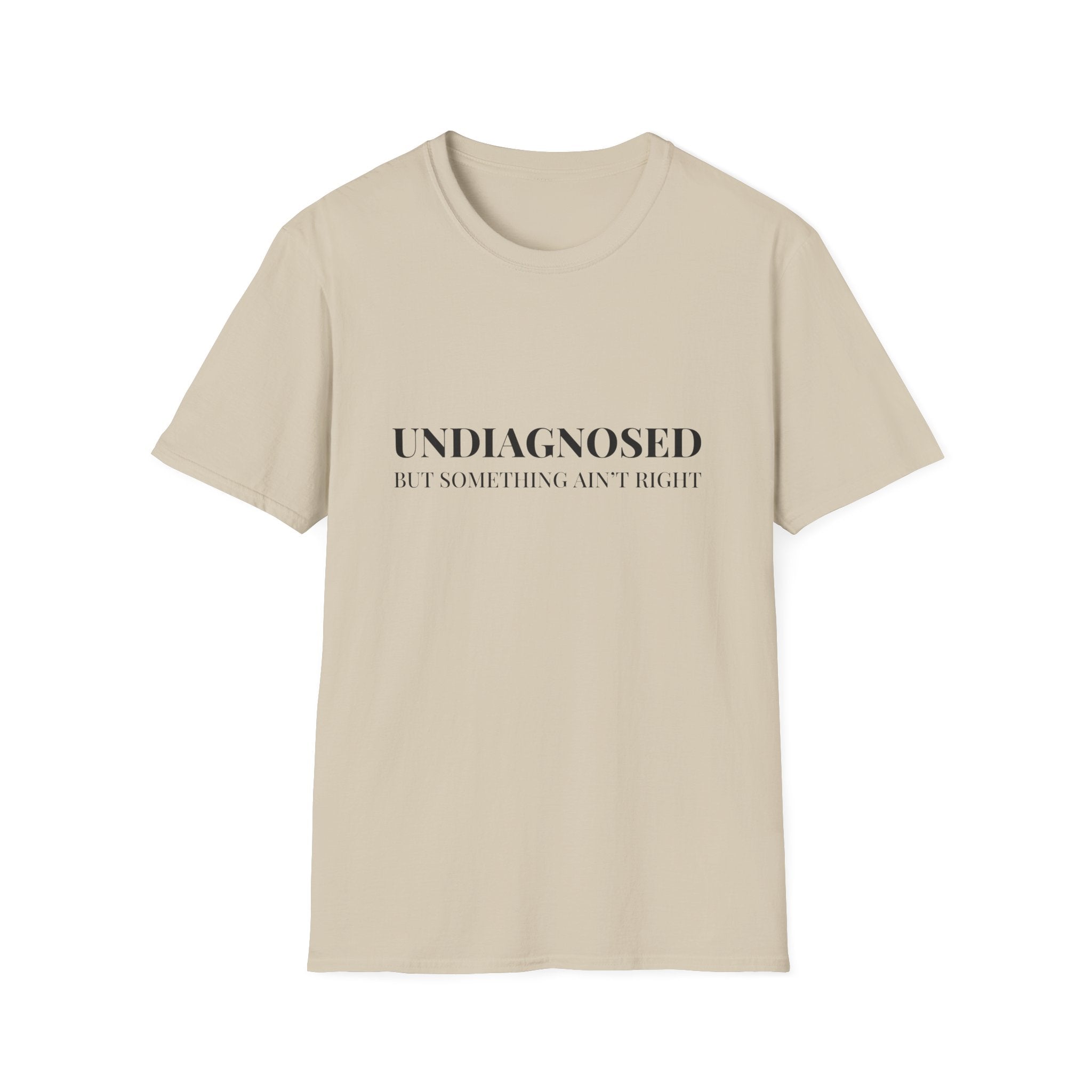 Undiagnosed But Something Ain't Right T-Shirt