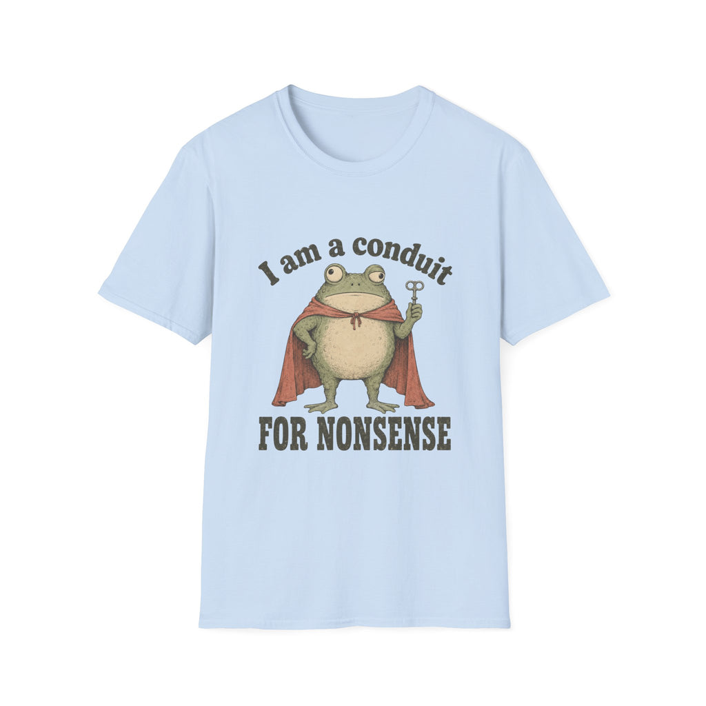 I Am A Conduit For Nonsense T-Shirt