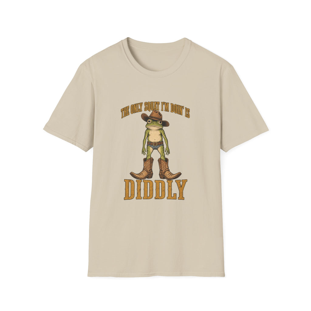 The Only Squat I'm Doin' Is Diddly T-Shirt