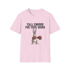 Tall Enough For Your Shins T-Shirt