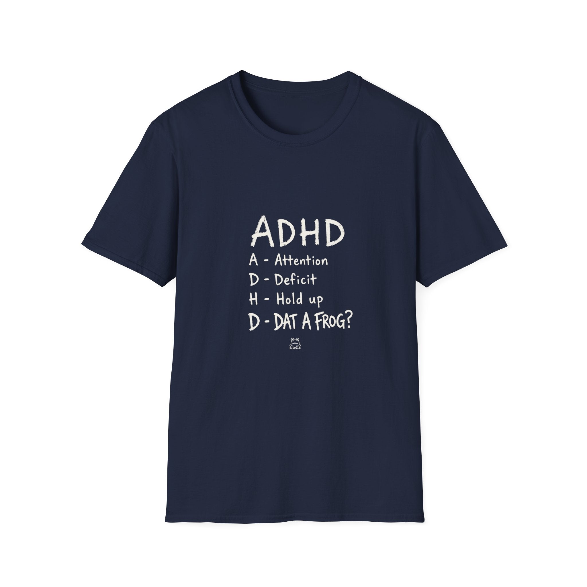 ADHD Attention Deficit Hold Up Dat A Frog- T-shirt