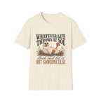 Whatever Life Throws At You T-Shirt