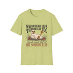 Whatever Life Throws At You T-Shirt