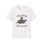 I Will Succeed Because I Have No Plan