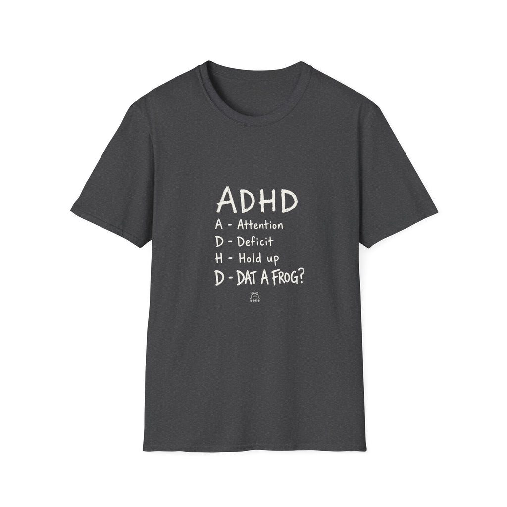 ADHD Attention Deficit Hold Up Dat A Frog- T-shirt