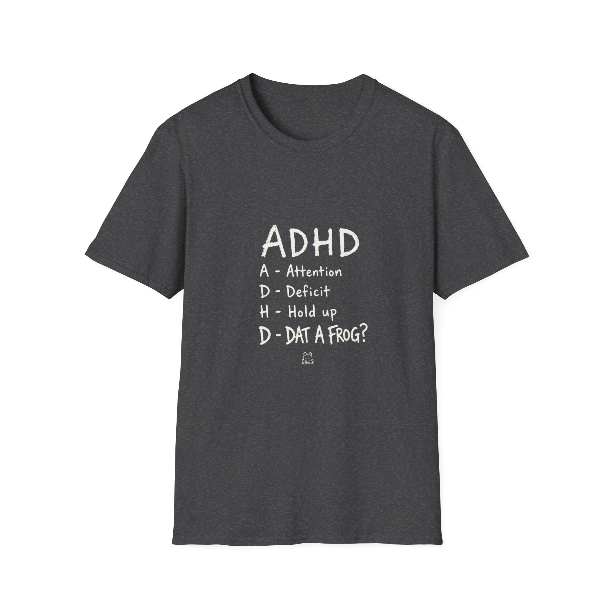 ADHD Attention Deficit Hold Up Dat A Frog- T-shirt