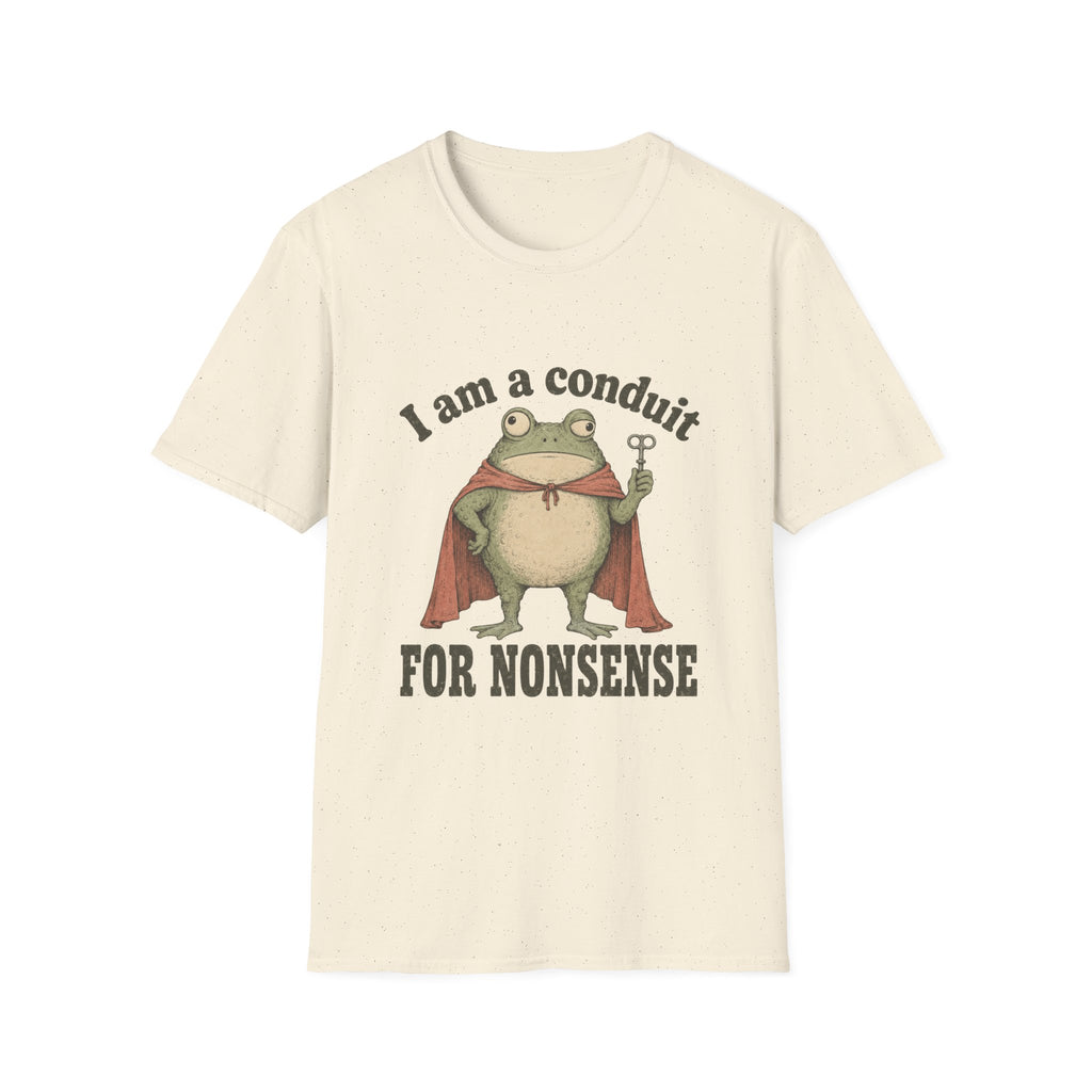 I Am A Conduit For Nonsense T-Shirt