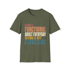 Being A Functional Adult Seems Excessive- T-shirt