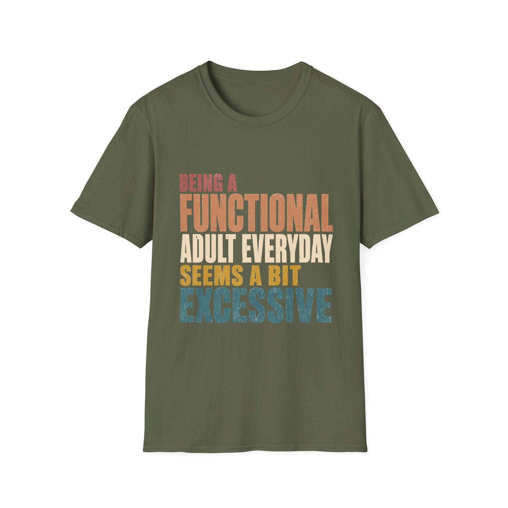 Being A Functional Adult Seems Excessive- T-shirt