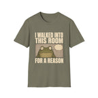 I Walked Into This Room For A Reason T-Shirt