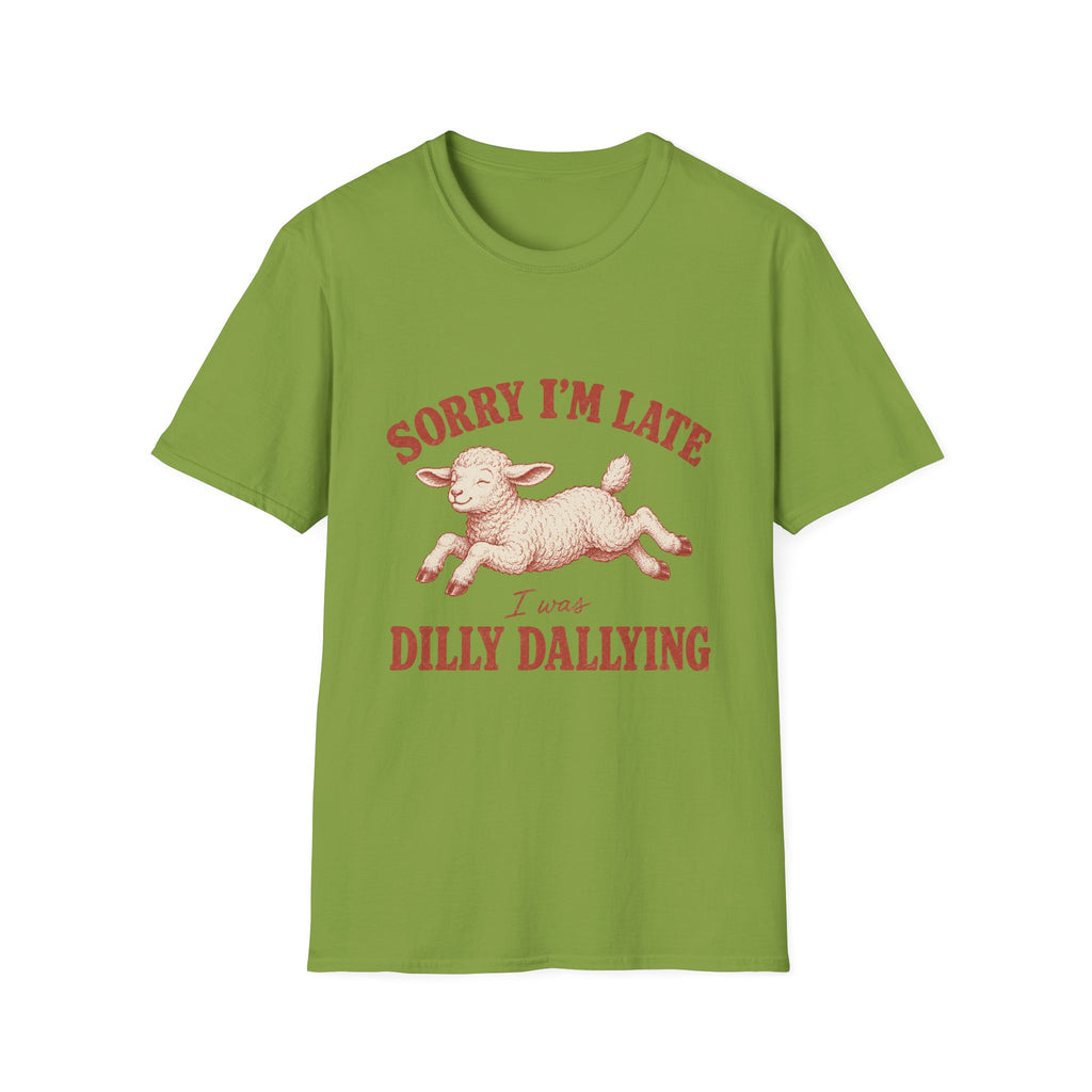 Sorry I'm Late I Was Dilly Dallying T-Shirt