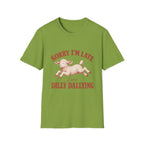 Sorry I'm Late I Was Dilly Dallying T-Shirt