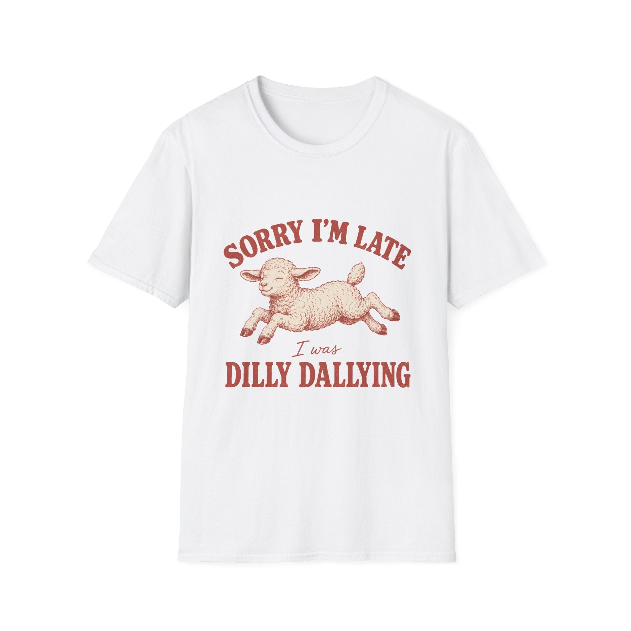 Sorry I'm Late I Was Dilly Dallying T-Shirt