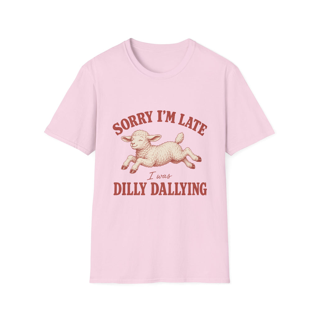 Sorry I'm Late I Was Dilly Dallying T-Shirt