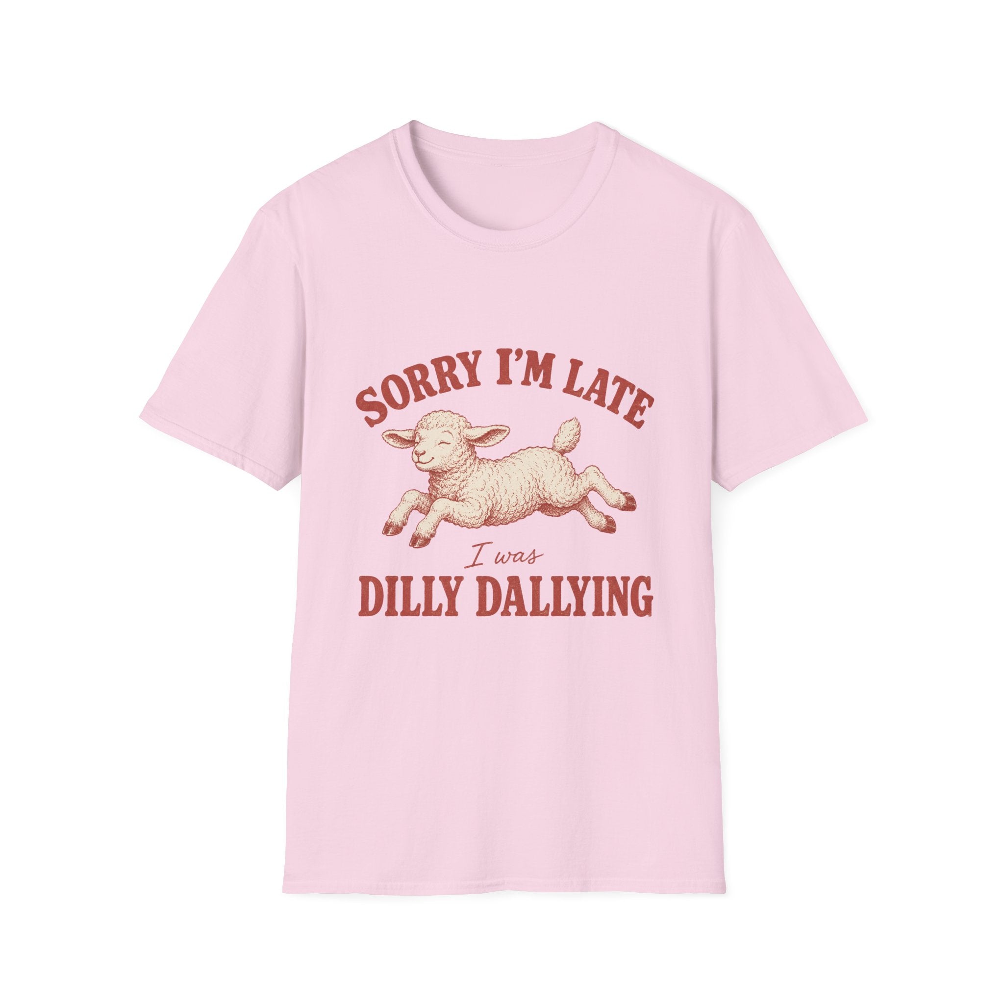 Sorry I'm Late I Was Dilly Dallying T-Shirt